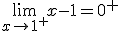 \lim_{x\to 1^+} x-1 = 0^+